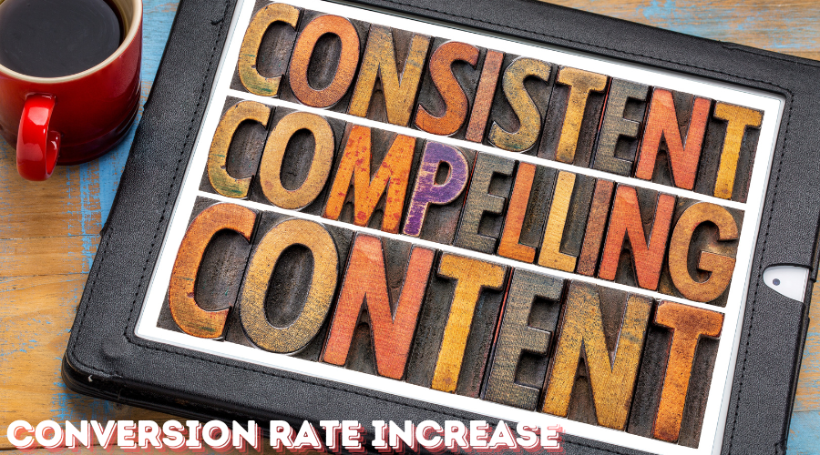 consistent, complling content, conversion rate increase, value proposition,